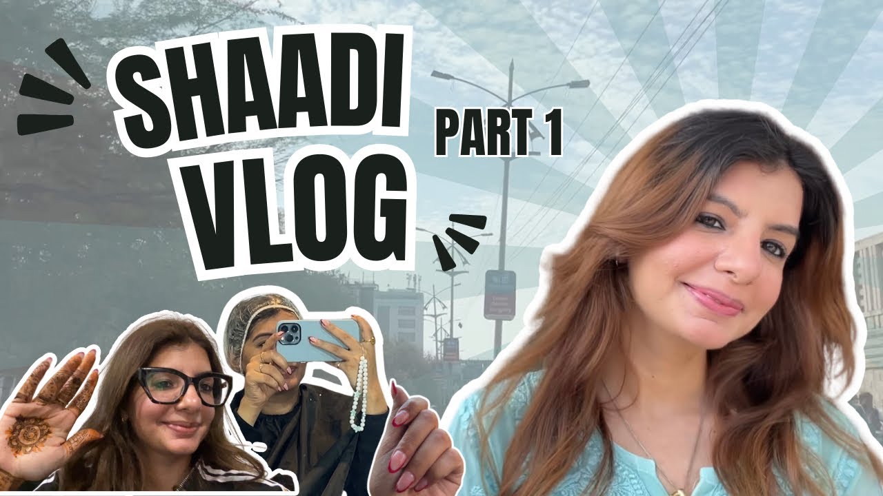 Shaadi Vlog Part 1 Youtube
