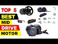 Top 5 Best E-Bike Mid Drive Motors Reviews for 2024