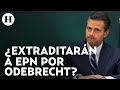 Abogado de Emilio Lozoya pide la extradición de Enrique Peña Nieto por el caso Odebrecht