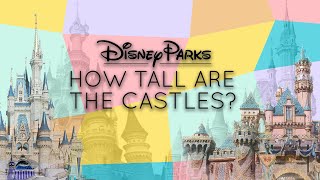 How Tall are the Disney Theme Park Castles (RANKED)