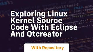 exploring linux kernel source code with eclipse and qtcreator