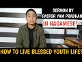 Living a Blessed Youth Life| Nagamese Sermon by Pastor. Yam Pradhan