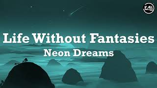 Neon Dreams - Life Without Fantasies Lyrics