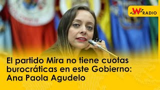 El partido Mira no tiene cuotas burocráticas en este Gobierno: Ana Paola Agudelo