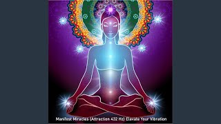 Manifest Miracles (Attraction 432 Hz) Elevate Your Vibration