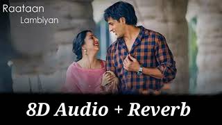 Raataan Lambiyan 8D AUDIO + Reverb |Shershaah | Sidharth – Kiara | Tanishk B| Jubin Nautiyal |Asees