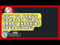 How To Debug Complex NumPy Array Indexing Operations? - Python Code School