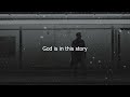 GOD IS IN THIS STORY - katy Nichole (feat Big Daddy Weave) // lyrics 2023