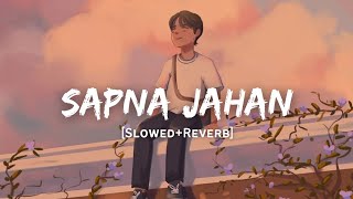 Sapna Jahan - Sonu Nigam Song | Slowed And Reverb Lofi Mix