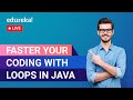 Faster your Coding with Loops in Java | Java Training | Edureka Live