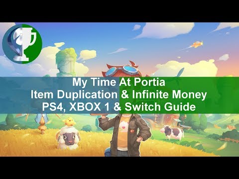 My Time At Portia - Item Duplication & Infinite Money - PS4, XBOX 1 & Switch