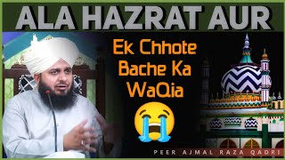 Ala Hazrat Aur Ek Bache Ka Waqia Is Bayan Me Bahut Kimti Bate Hai By Peer Ajmal Raza Qadri