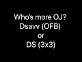 Who’s more OJ? Dsavv (#ofb) or DS (#3x3)