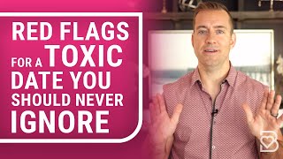 Red Flags for a Toxic Date You Should Never Ignore | Dating Advice for Women by Mat Boggs