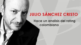 Julio Sánchez Cristo analiza el rating colombiano