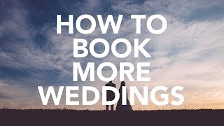 Wedding Photography -  How To Book More Weddings