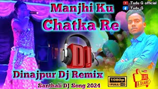 Manjhi Ku Chhatka Re Santhali Dinajpur Dj Remix Sohrai DJ remix 2024