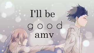 koe no katachi ~ i'll be good AMV「Anime ＭＶ」 ♥ ♥ ♥   ft Jaymes Young
