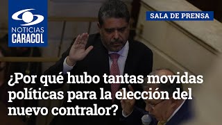 ¿Por qué hubo tantas movidas políticas para la elección del nuevo contralor en Colombia?