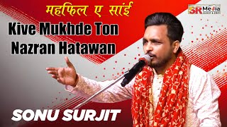 Kive Mukhde Ton Nazran Hatawan | Sonu Surjit | Mehfil-e-Sai 2023 Live | New Video 2023 | SR Media