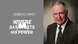 WHERE SATAN GETS HIS POWER 2 || CHARLES CAPPS