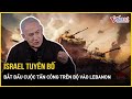 Israel tuyên bố bắt đầu cuộc tấn công trên bộ vào Lebanon quét sạch Hezbollah | Báo VietNamNet