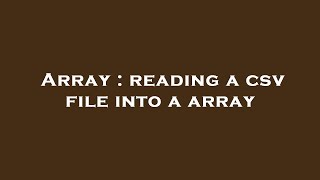 Array : reading a csv file into a array