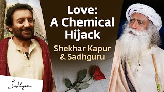 Love a Chemical Hijack - Shekhar Kapur with Sadhguru