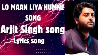 lo Maan Liya Humne song | Arjit Singh Song | lyrics song of lo maan liya humne