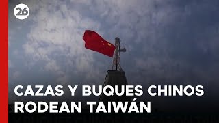 ASIA | Cazas y buques chinos rodearon Taiwán
