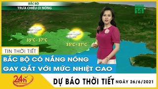 Dự báo thời tiết hôm nay mới nhất ngày 27/06/2021 Dự báo thời tiết 3  ngày tới. Hà Nội nắng nóng
