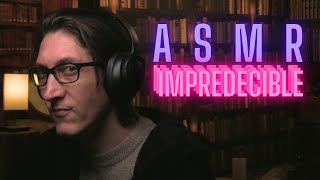 ASMR IMPREDECIBLE