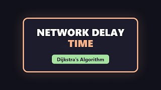 Network Delay Time - Dijkstra's Algorithm Explained (LeetCode 743)