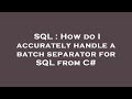 SQL : How do I accurately handle a batch separator for SQL from C#