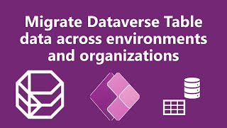 Migrate Dataverse Table data across environments and organizations