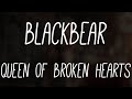 Blackbear - queen of broken hearts (Lyrics)