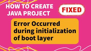 Create Java Project - Eclipse || Error Occurred During Initialization of Boot Layer Java Eclipse