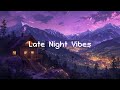 Late Night Vibes 🌌 Lofi Radio Mix 📻 Lofi Music | Chill Beats To Relax / Study To