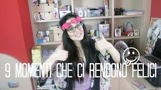 9 momenti che ci rendono felici!