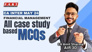 CA INTER FM I ALL CASE STUDY BASED MCQS I FINANCIAL MANAGEMENT I MAY 24 I CA AMIT SHARMA (AIR 30)