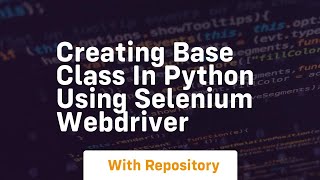 Creating base class in python using selenium webdriver