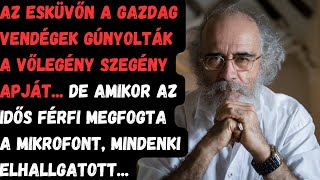 AZ ESKÜVŐN A GAZDAGOK GÚNYOLTÁK A VŐLEGÉNY SZEGÉNY APJÁT