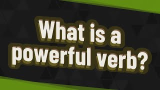 What is a powerful verb?