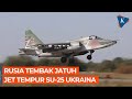 Angkatan Udara Rusia Tembak Jatuh Su-25 Ukraina