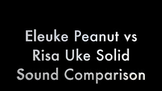 Eleuke Peanut vs Risa Uke Solid - SOUND ONLY for Got A Ukulele