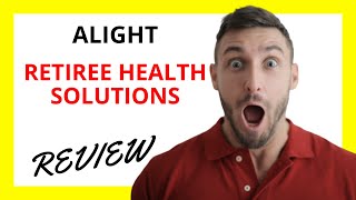 🔥 Alight Retiree Health Solutions Review: Evaluating Post-Retirement Healthcare Options