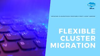 Flexible Cluster Migration | CloudStack Feature First Look