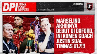 COACH JUSTIN TANGGAPI SOAL TIMNAS U17, MARSELINO AKHIRNYA DEBUT DI OXFORD- DPI - EPS 1427