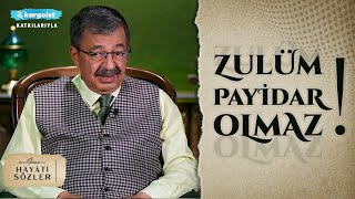 Hayati İnanç ile Hayati Sözler | Her Şey İnceldiği Yerden Kopar, Zulüm Kalınlaştığı Yerden!