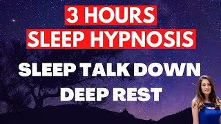 3 HOURS Sleep Hypnosis Talk Down for Deep Rest (Sleep all night long)